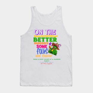 On The Bayou Alligators Got Better Manners N Some Folks & Classier Then A Mint Julep At A Garden Party Tank Top